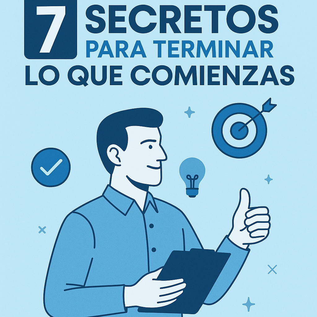 7 Secretos Para Terminar lo Que Comienzas